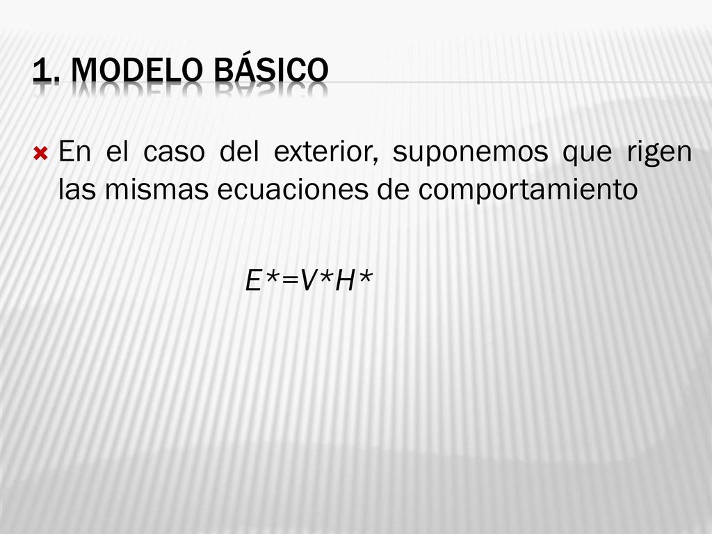 1. MODELO BÁSICO En el caso del exterior, suponemos que rigen las mismas ecuaciones de comportamiento.