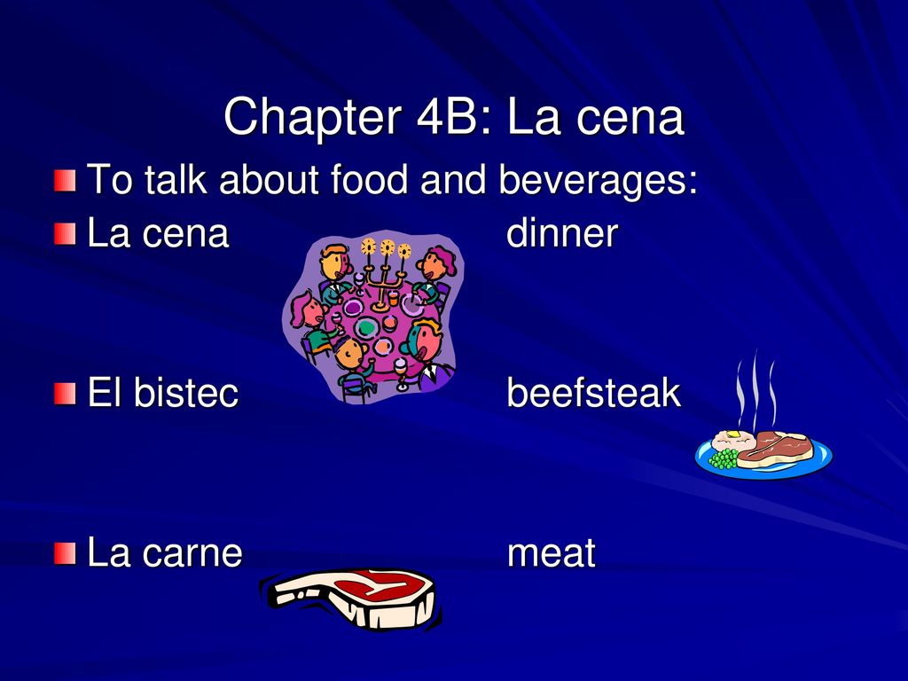 Chapter 4B: La cena To talk about food and beverages: La cena dinner