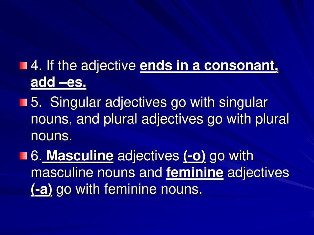 4. If the adjective ends in a consonant, add –es.