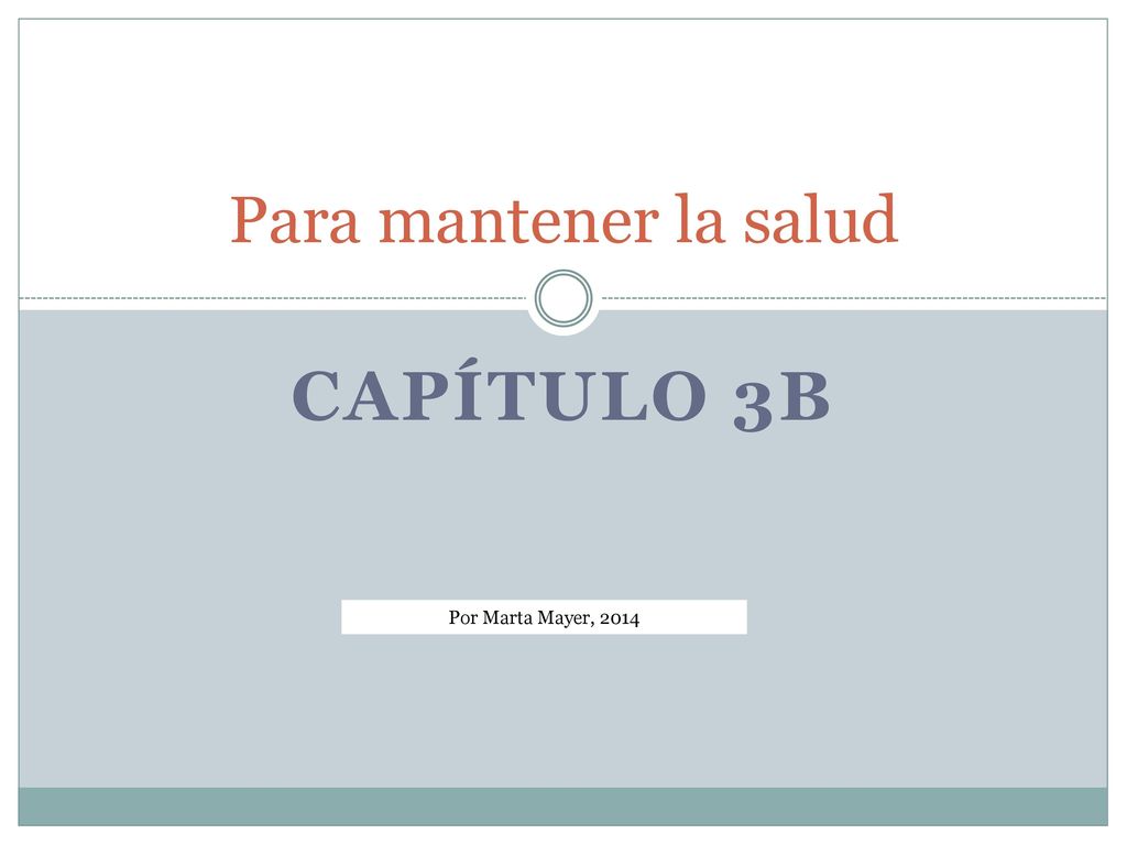 Para mantener la salud Capítulo 3B Por Marta Mayer, 2014