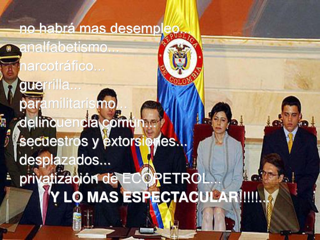 no habrá mas desempleo... analfabetismo... narcotráfico... guerrilla... paramilitarismo... delincuencia común...