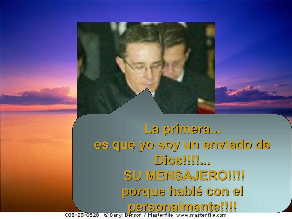 es que yo soy un enviado de Dios!!!!... SU MENSAJERO!!!!