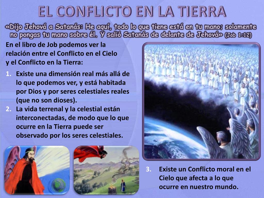 En el libro de Job podemos ver la relación entre el Conflicto en el Cielo y el Conflicto en la Tierra: