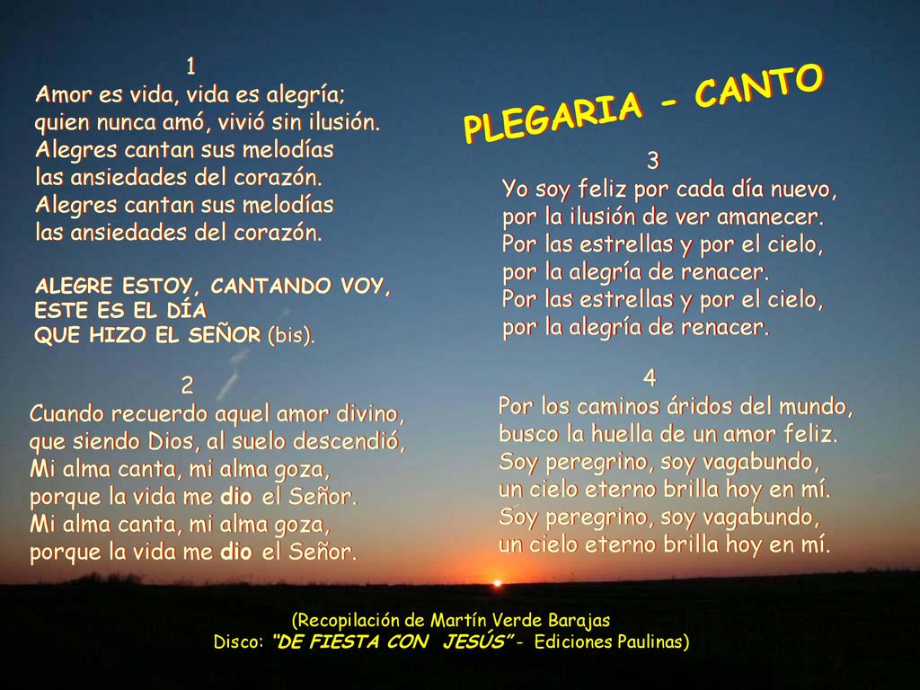 PLEGARIA - CANTO 1 Amor es vida, vida es alegría;