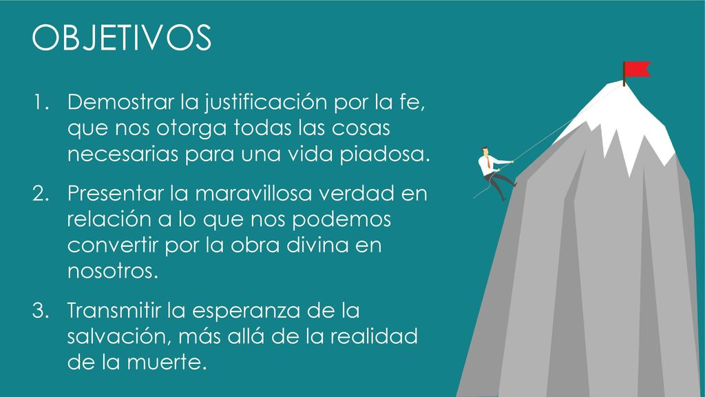 OBJETIVOS Demostrar la justificación por la fe, que nos otorga todas las cosas necesarias para una vida piadosa.