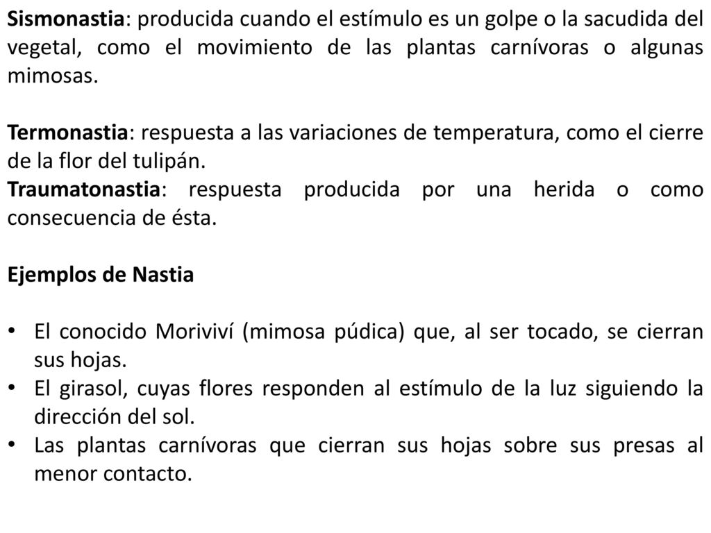 Sismonastia: producida cuando el estímulo es un golpe o la sacudida del vegetal, como el movimiento de las plantas carnívoras o algunas mimosas.