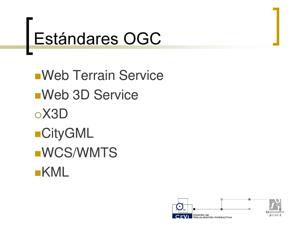 Estándares OGC Web Terrain Service Web 3D Service X3D CityGML WCS/WMTS