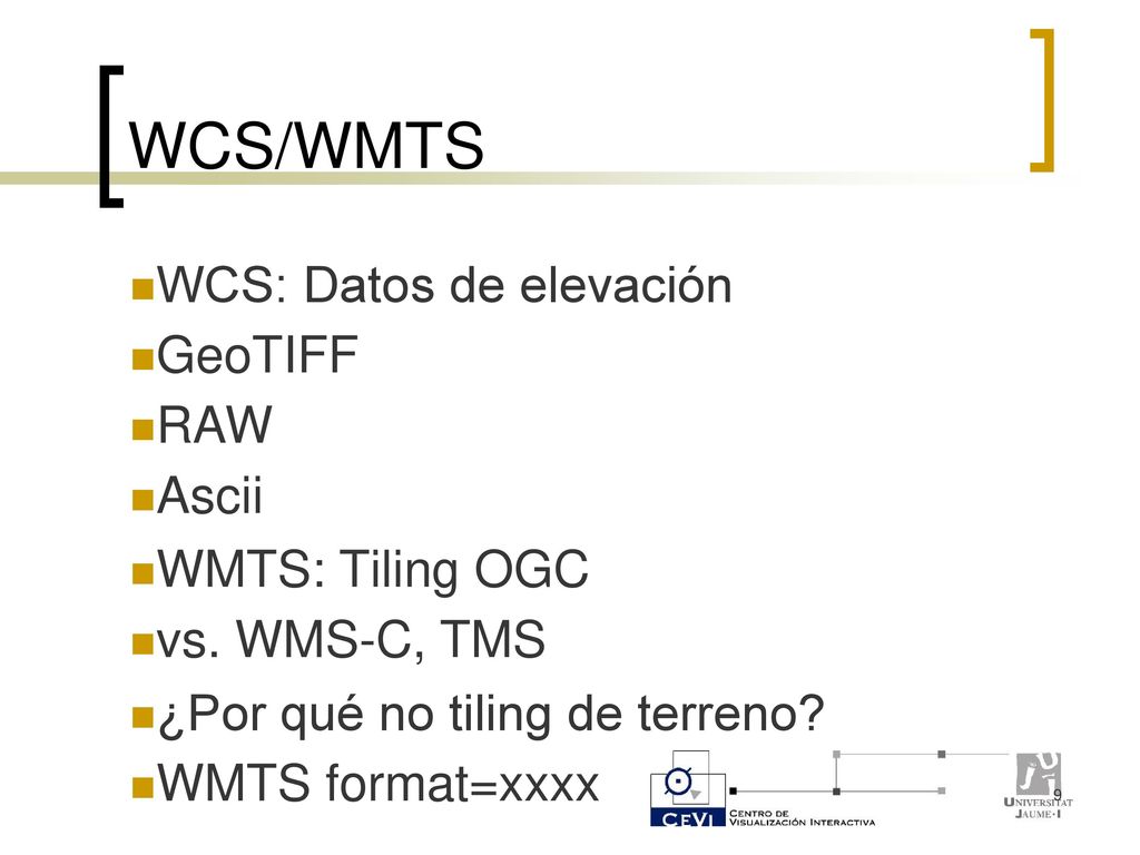 WCS/WMTS WCS: Datos de elevación GeoTIFF RAW Ascii WMTS: Tiling OGC