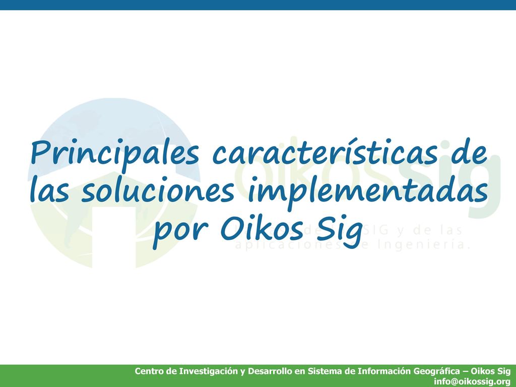 Principales características de las soluciones implementadas por Oikos Sig