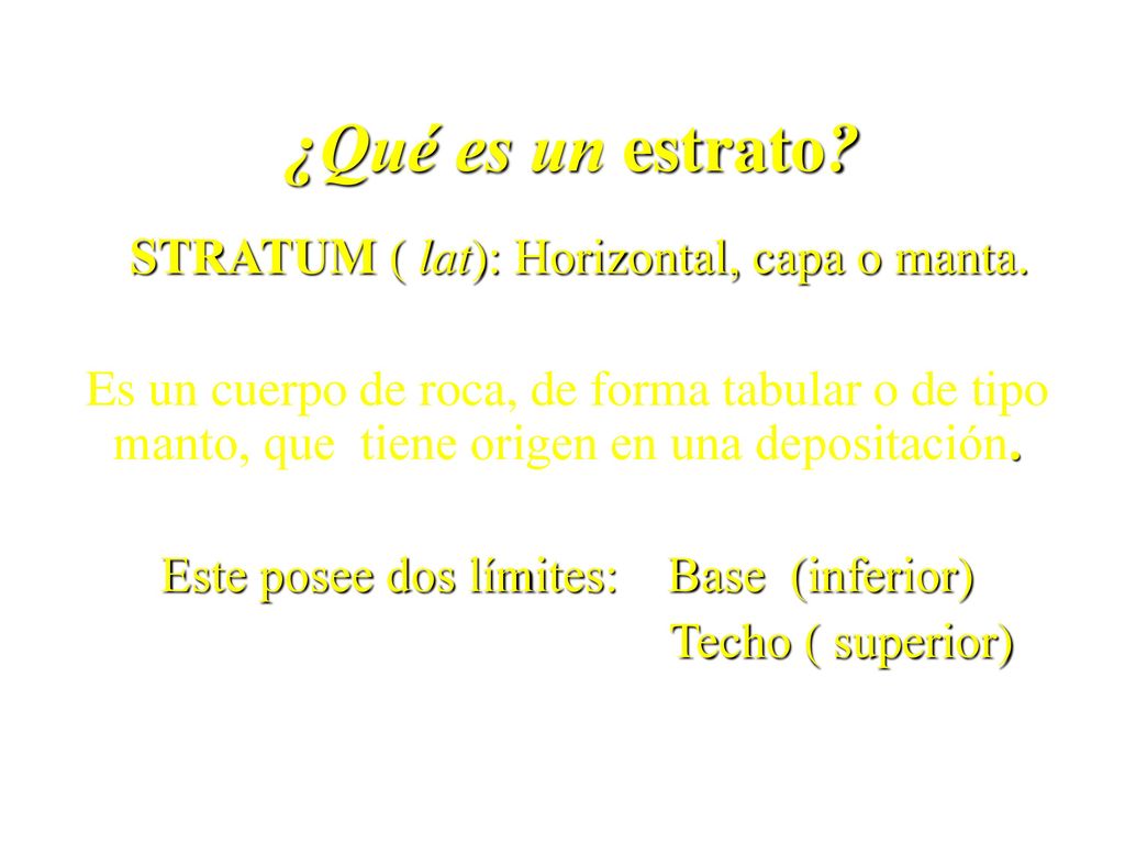¿Qué es un estrato STRATUM ( lat): Horizontal, capa o manta.
