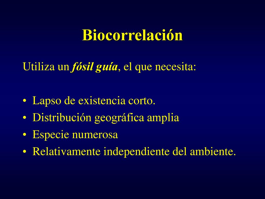Biocorrelación Utiliza un fósil guía, el que necesita: