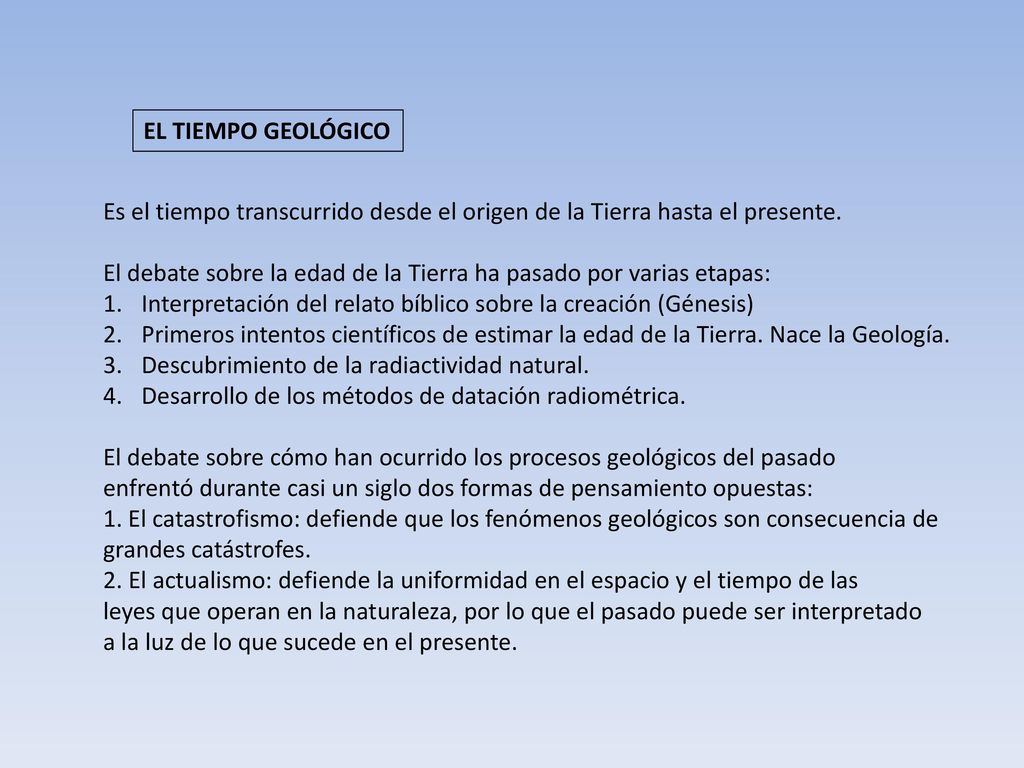 EL TIEMPO GEOLÓGICO Es el tiempo transcurrido desde el origen de la Tierra hasta el presente.