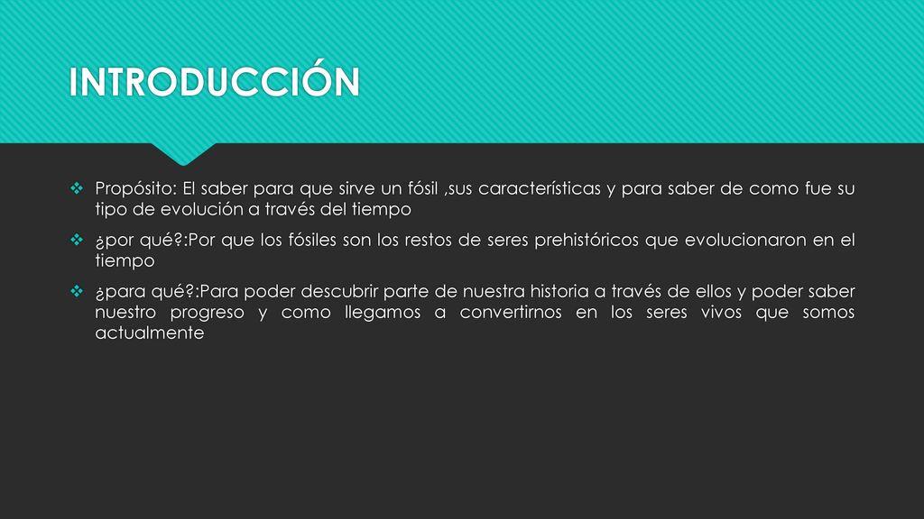 INTRODUCCIÓN Propósito: El saber para que sirve un fósil ,sus características y para saber de como fue su tipo de evolución a través del tiempo.