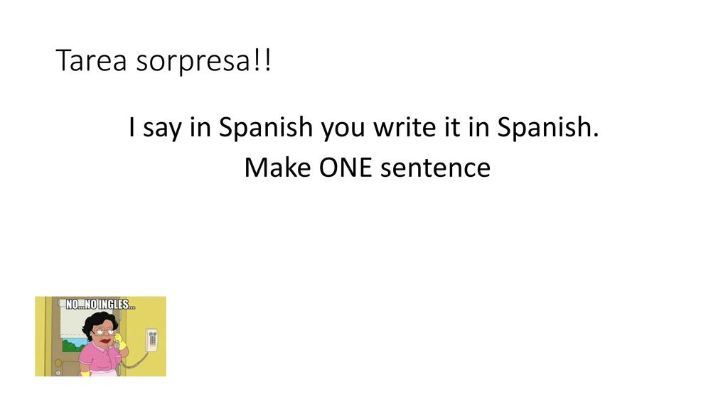 I say in Spanish you write it in Spanish. Make ONE sentence
