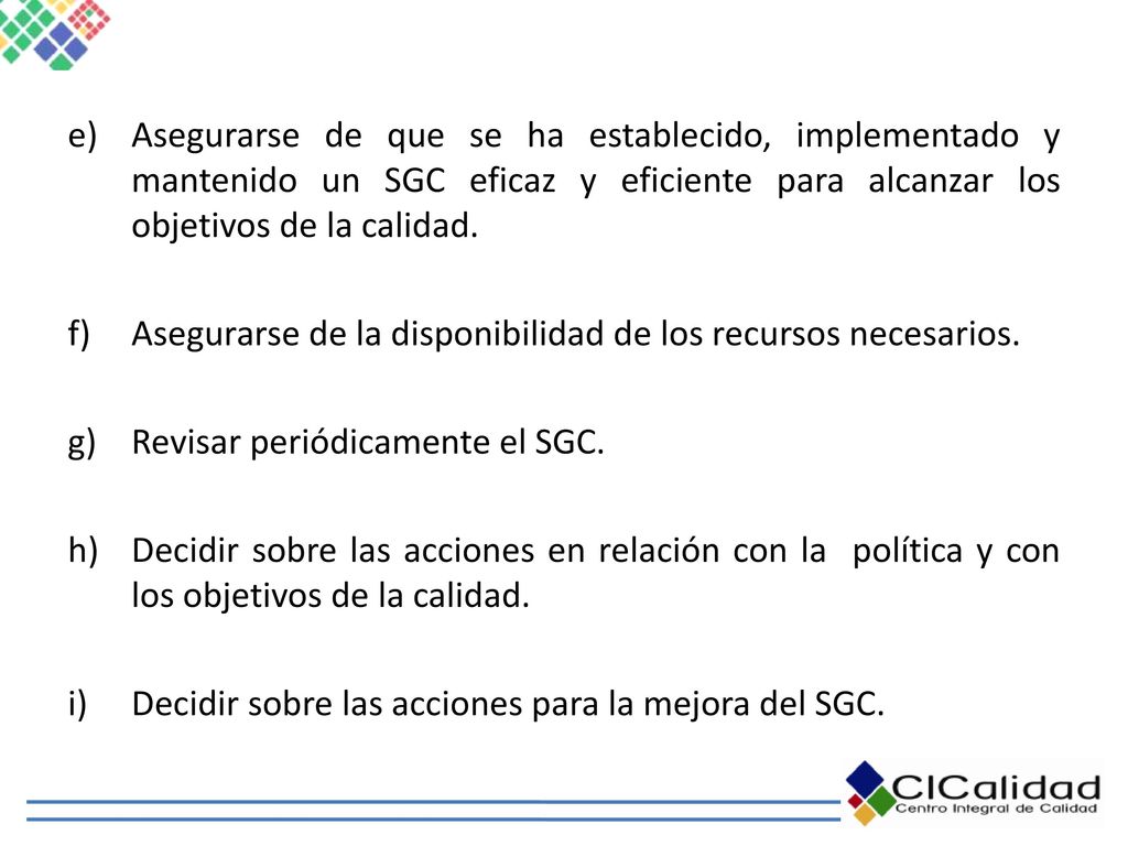 Asegurarse de que se ha establecido, implementado y mantenido un SGC eficaz y eficiente para alcanzar los objetivos de la calidad.