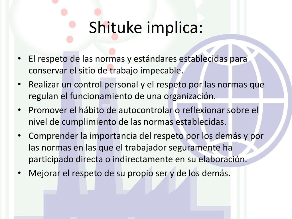 Shituke implica: El respeto de las normas y estándares establecidas para conservar el sitio de trabajo impecable.