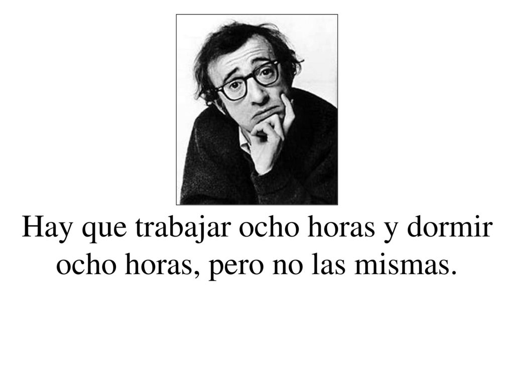 Hay que trabajar ocho horas y dormir ocho horas, pero no las mismas.