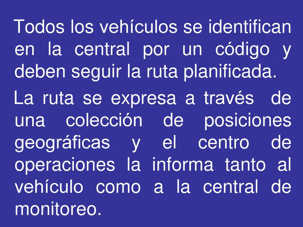 Todos los vehículos se identifican en la central por un código y deben seguir la ruta planificada.