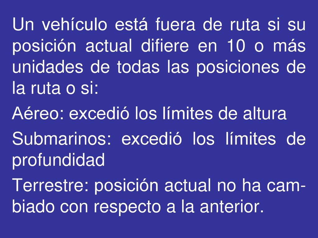 Un vehículo está fuera de ruta si su posición actual difiere en 10 o más unidades de todas las posiciones de la ruta o si: