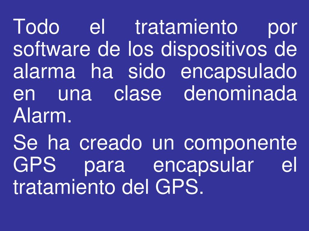 Todo el tratamiento por software de los dispositivos de alarma ha sido encapsulado en una clase denominada Alarm.