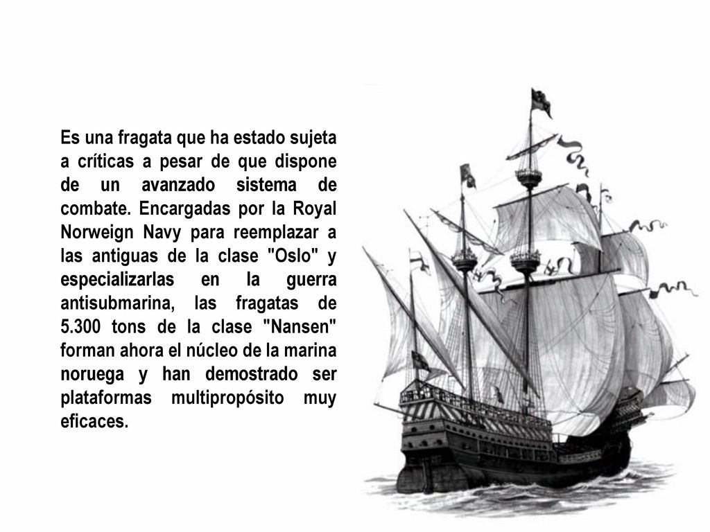 Es una fragata que ha estado sujeta a críticas a pesar de que dispone de un avanzado sistema de combate.
