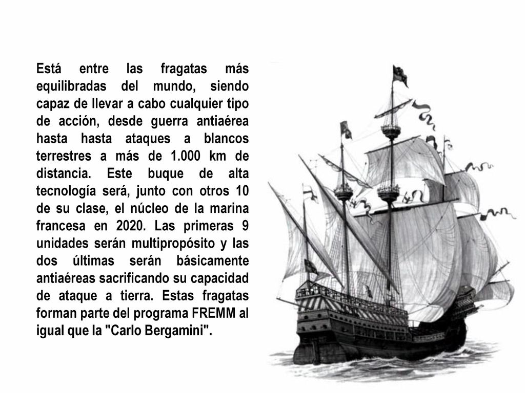 Está entre las fragatas más equilibradas del mundo, siendo capaz de llevar a cabo cualquier tipo de acción, desde guerra antiaérea hasta hasta ataques a blancos terrestres a más de km de distancia.