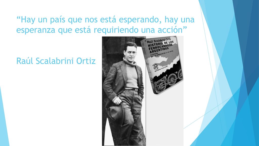 Hay un país que nos está esperando, hay una esperanza que está requiriendo una acción Raúl Scalabrini Ortiz