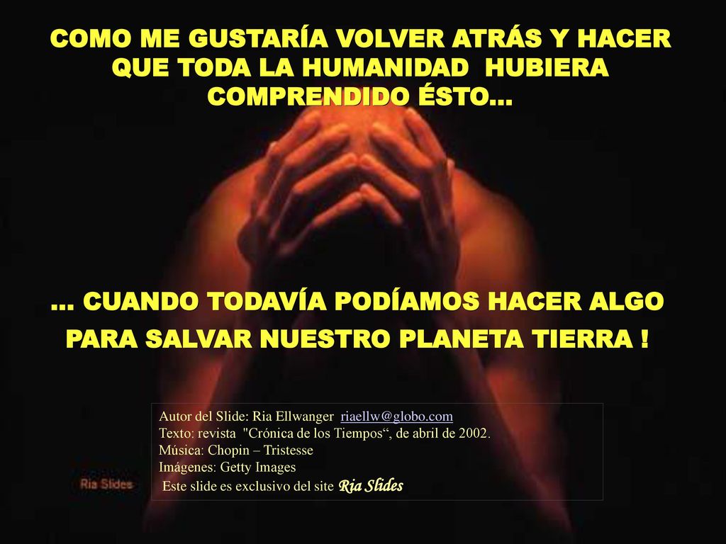 COMO ME GUSTARÍA VOLVER ATRÁS Y HACER QUE TODA LA HUMANIDAD HUBIERA COMPRENDIDO ÉSTO...