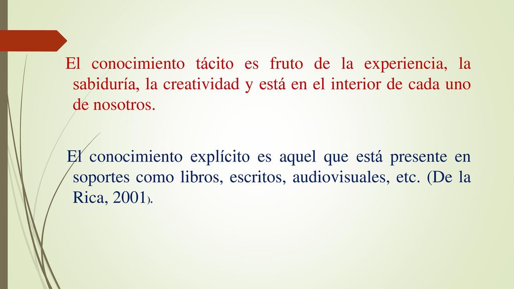 El conocimiento tácito es fruto de la experiencia, la sabiduría, la creatividad y está en el interior de cada uno de nosotros.