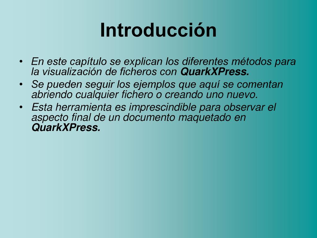 Introducción En este capítulo se explican los diferentes métodos para la visualización de ficheros con QuarkXPress.