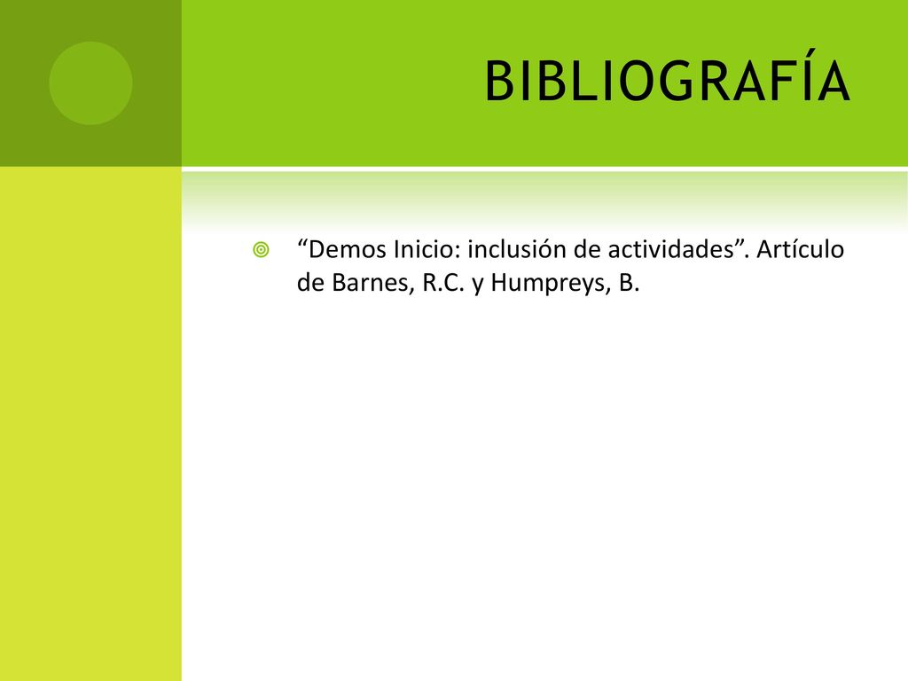 BIBLIOGRAFÍA Demos Inicio: inclusión de actividades . Artículo de Barnes, R.C. y Humpreys, B.