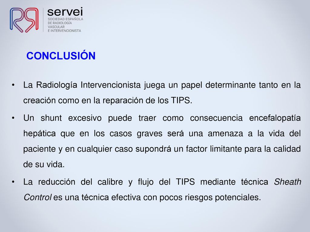 CONCLUSIÓN La Radiología Intervencionista juega un papel determinante tanto en la creación como en la reparación de los TIPS.