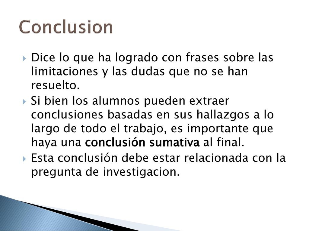 Conclusion Dice lo que ha logrado con frases sobre las limitaciones y las dudas que no se han resuelto.