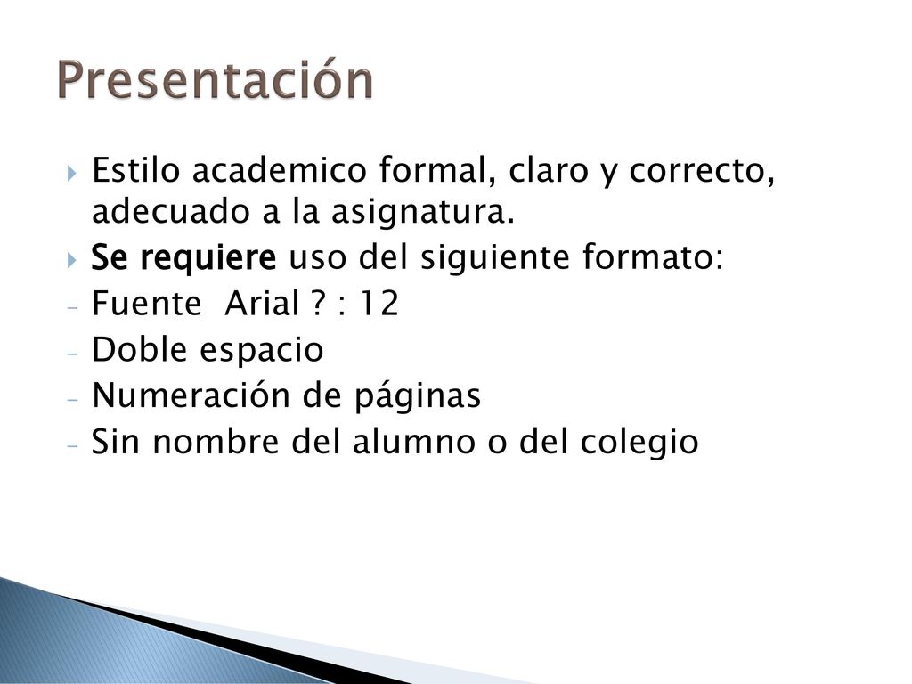 Presentación Estilo academico formal, claro y correcto, adecuado a la asignatura. Se requiere uso del siguiente formato: