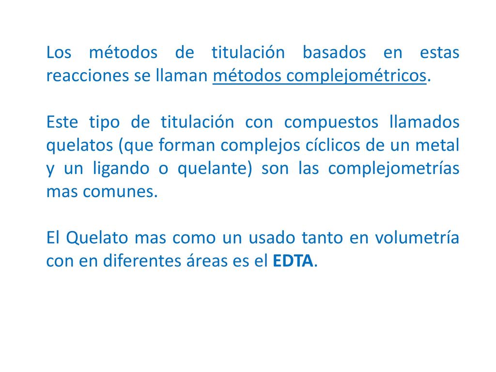 Los métodos de titulación basados en estas reacciones se llaman métodos complejométricos.