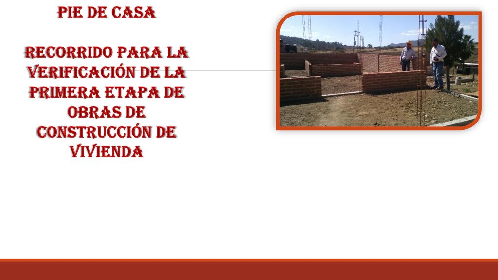 Pie de casa Recorrido para la verificación de la primera etapa de obras de construcción de vivienda