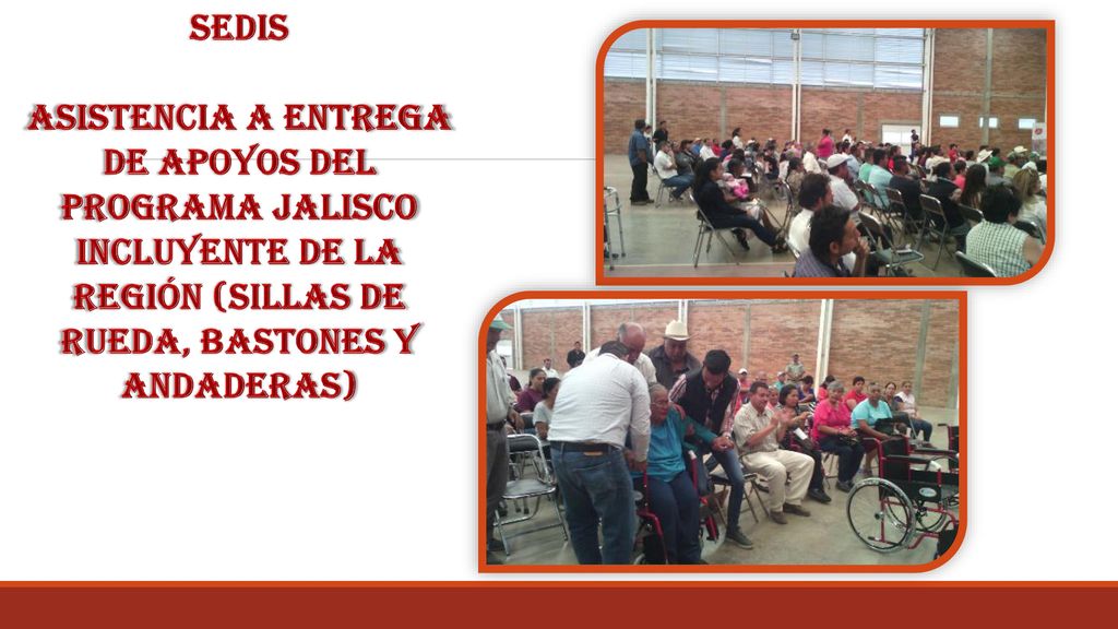 sedis Asistencia a entrega de apoyos del programa Jalisco incluyente de la región (sillas de rueda, bastones y andaderas)