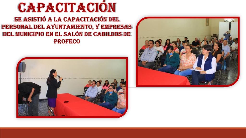 capacitación Se asistió a la capacitación del personal del Ayuntamiento, y empresas del municipio en el salón de cabildos de profeco.