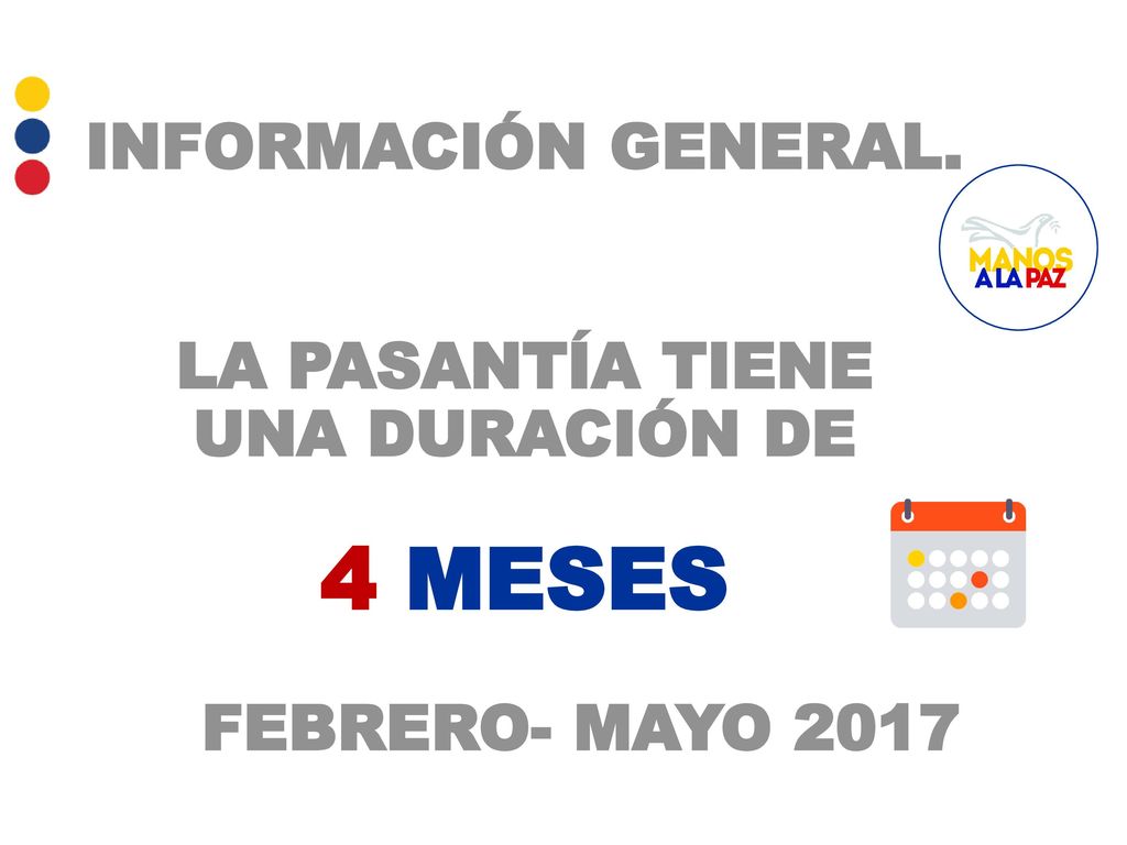 4 MESES INFORMACIÓN GENERAL. LA PASANTÍA TIENE UNA DURACIÓN DE