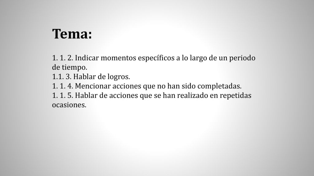 Tema: Indicar momentos específicos a lo largo de un periodo de tiempo Hablar de logros.