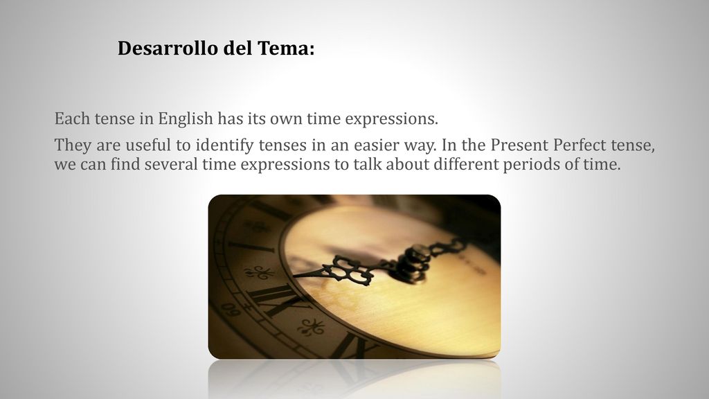 Desarrollo del Tema: Each tense in English has its own time expressions.
