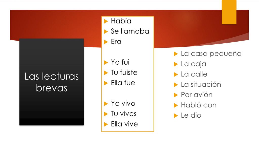 Las lecturas brevas Había Se llamaba Era Yo fui Tu fuiste Ella fue