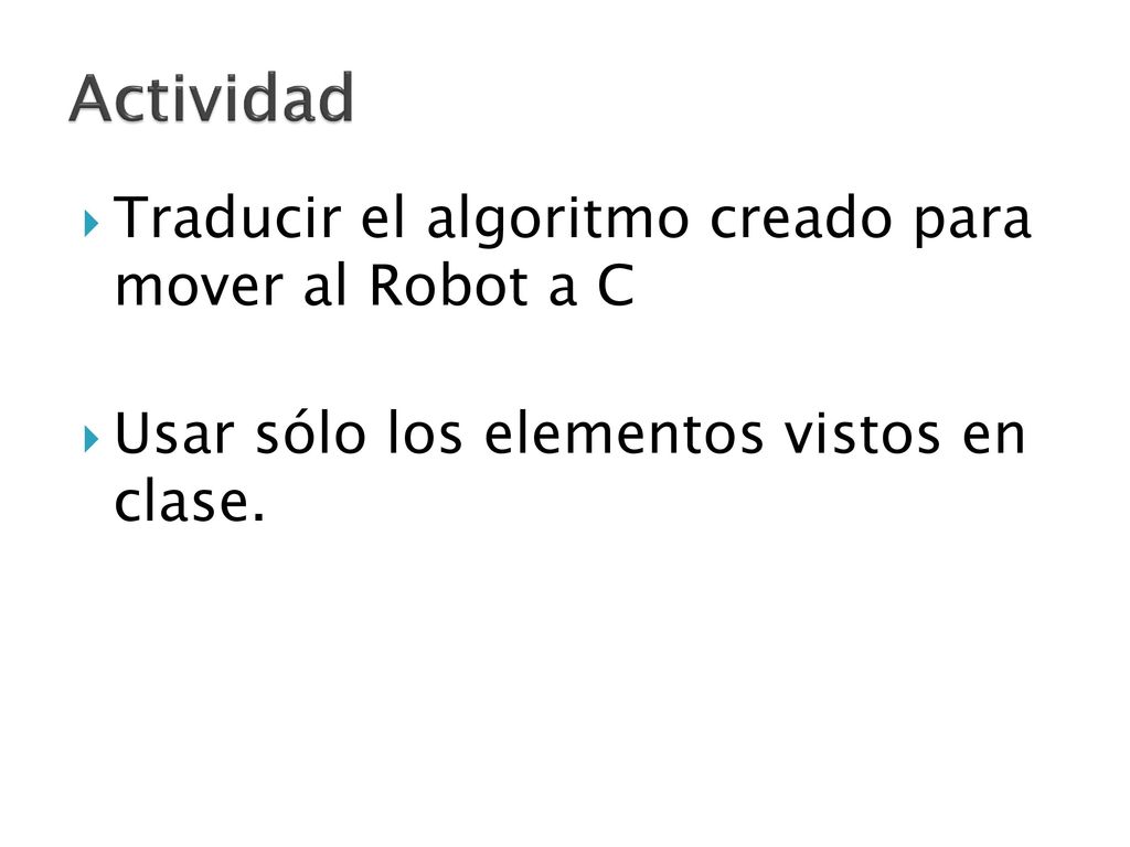 Actividad Traducir el algoritmo creado para mover al Robot a C