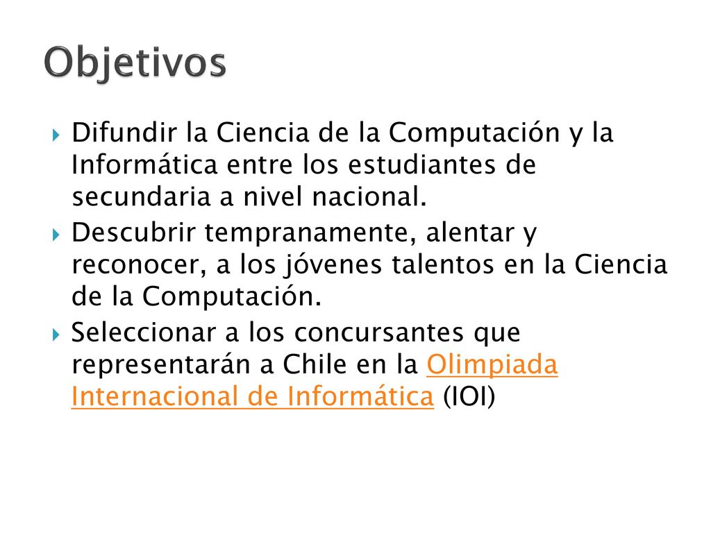 Objetivos Difundir la Ciencia de la Computación y la Informática entre los estudiantes de secundaria a nivel nacional.