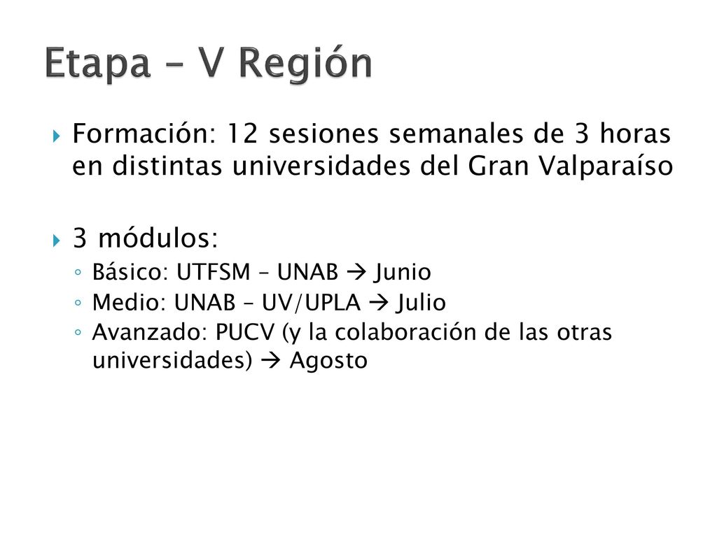 Etapa – V Región Formación: 12 sesiones semanales de 3 horas en distintas universidades del Gran Valparaíso.