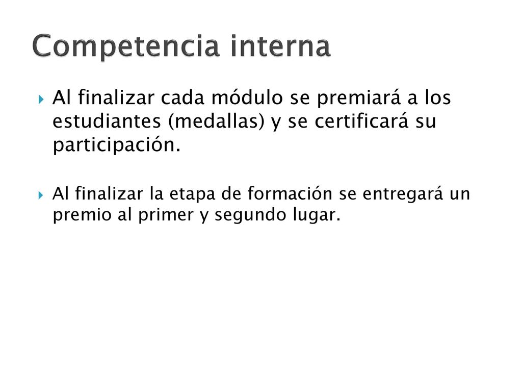 Competencia interna Al finalizar cada módulo se premiará a los estudiantes (medallas) y se certificará su participación.