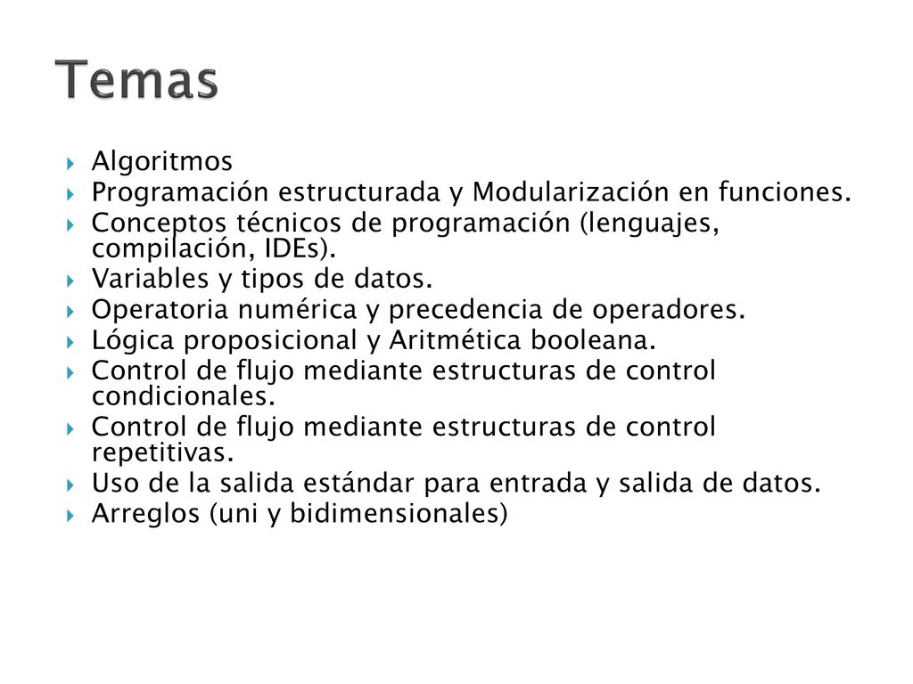 Temas Algoritmos. Programación estructurada y Modularización en funciones. Conceptos técnicos de programación (lenguajes, compilación, IDEs).