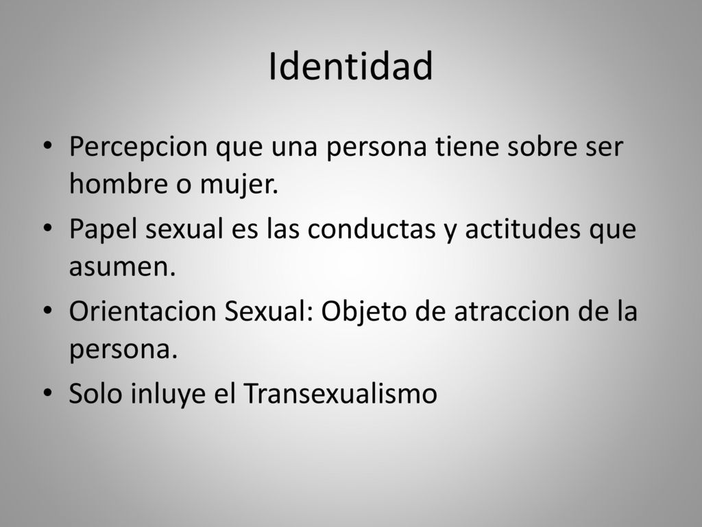 Identidad Percepcion que una persona tiene sobre ser hombre o mujer.