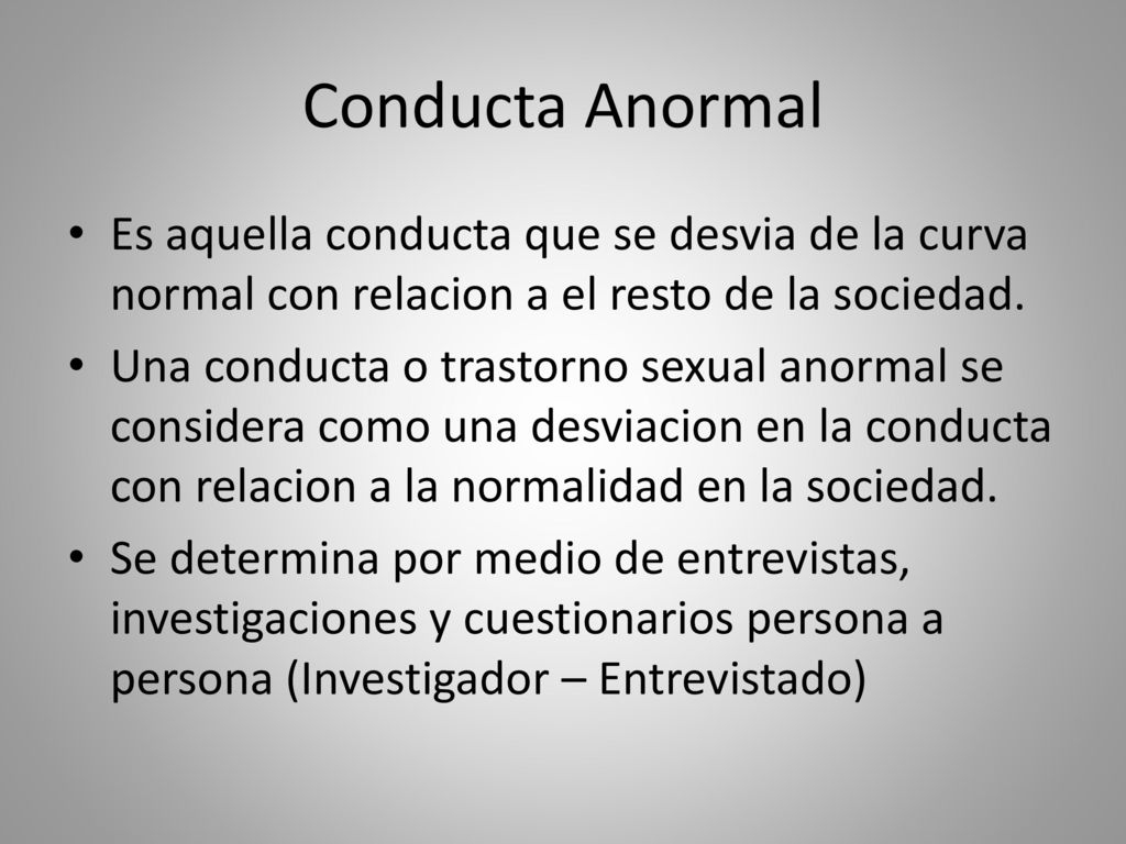 Conducta Anormal Es aquella conducta que se desvia de la curva normal con relacion a el resto de la sociedad.