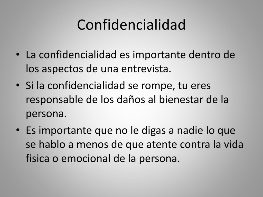 Confidencialidad La confidencialidad es importante dentro de los aspectos de una entrevista.